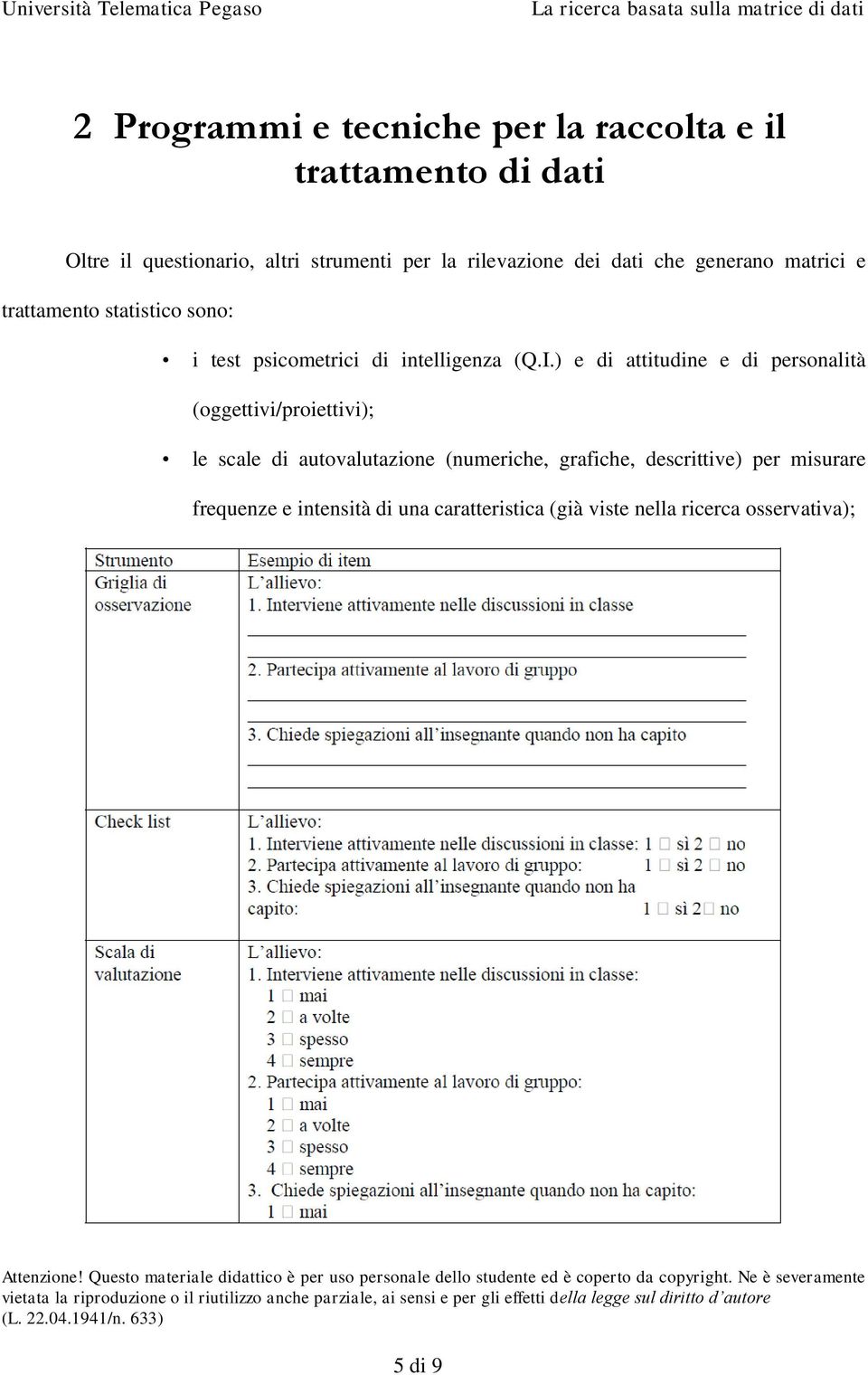 I.) e di attitudine e di personalità (oggettivi/proiettivi); le scale di autovalutazione (numeriche, grafiche,