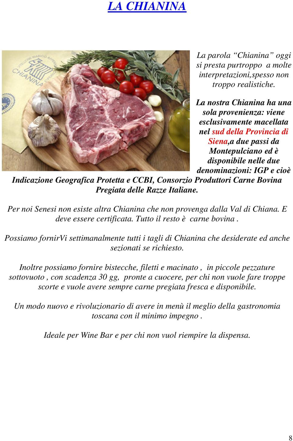 Indicazione Geografica Protetta e CCBI, Consorzio Produttori Carne Bovina Pregiata delle Razze Italiane. Per noi Senesi non esiste altra Chianina che non provenga dalla Val di Chiana.