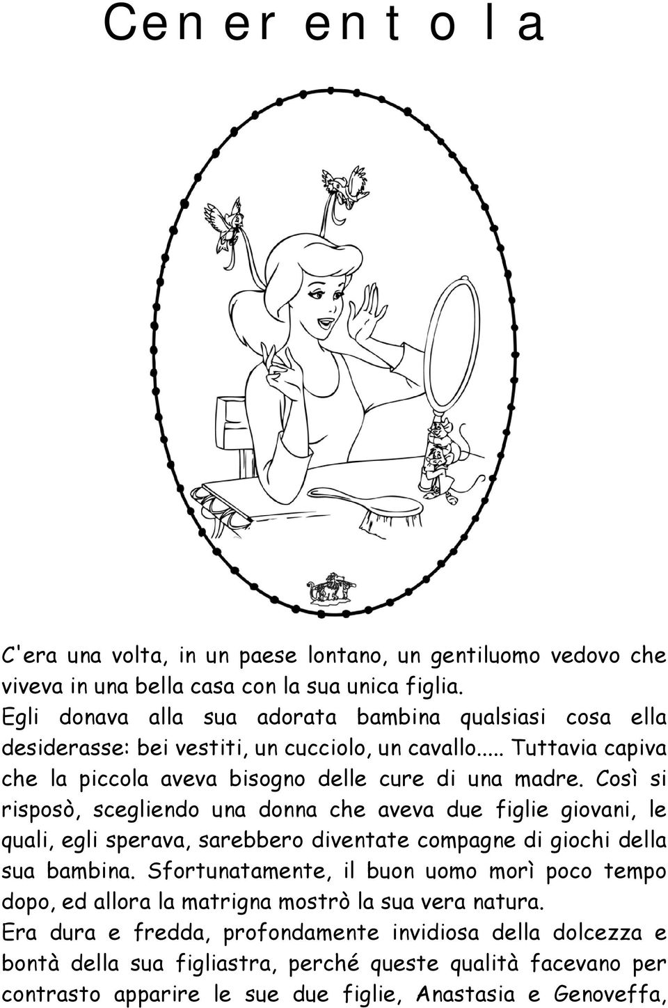 Così si risposò, scegliendo una donna che aveva due figlie giovani, le quali, egli sperava, sarebbero diventate compagne di giochi della sua bambina.