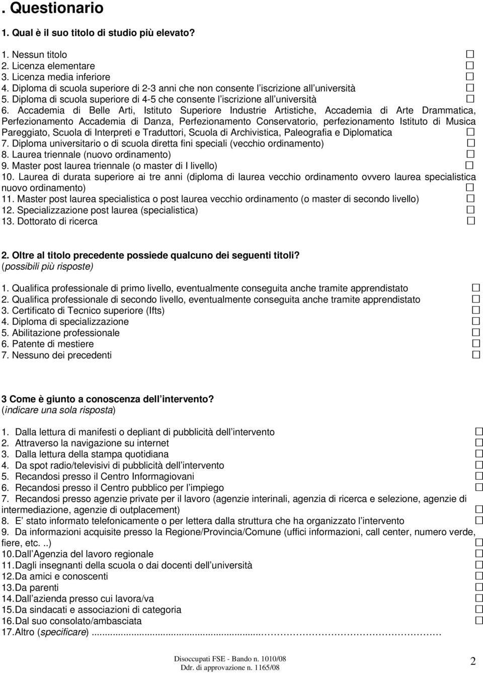 Accademia di Belle Arti, Istituto Superiore Industrie Artistiche, Accademia di Arte Drammatica, Perfezionamento Accademia di Danza, Perfezionamento Conservatorio, perfezionamento Istituto di Musica