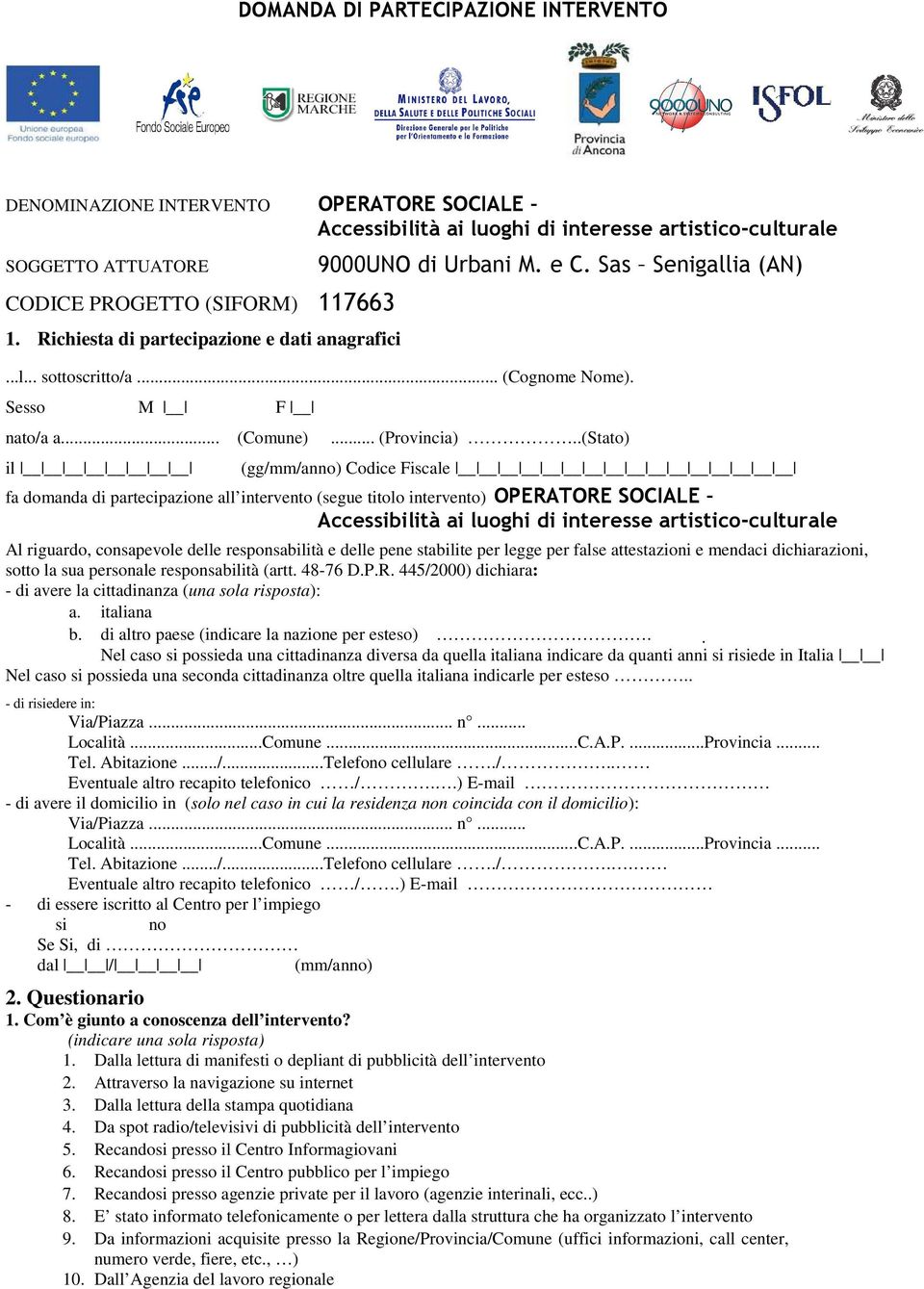 .(Stato) il (gg/mm/anno) Codice Fiscale fa domanda di partecipazione all intervento (segue titolo intervento) OPERATORE SOCIALE Accessibilità ai luoghi di interesse artistico-culturale Al riguardo,