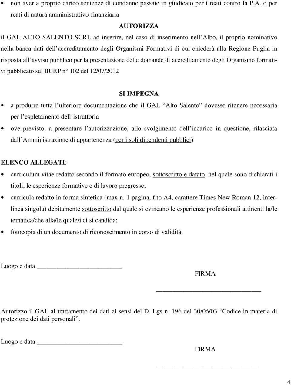 Organismi Formativi di cui chiederà alla Regione Puglia in risposta all avviso pubblico per la presentazione delle domande di accreditamento degli Organismo formativi pubblicato sul BURP n 102 del
