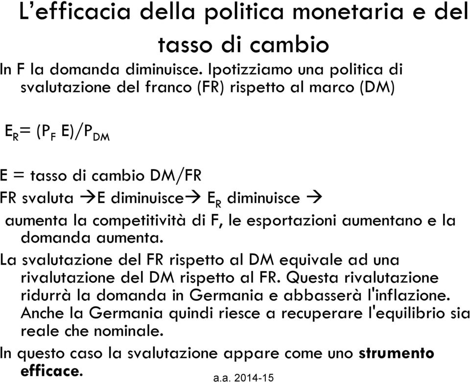 diminuisce à aumenta la competitività di F, le esportazioni aumentano e la domanda aumenta.