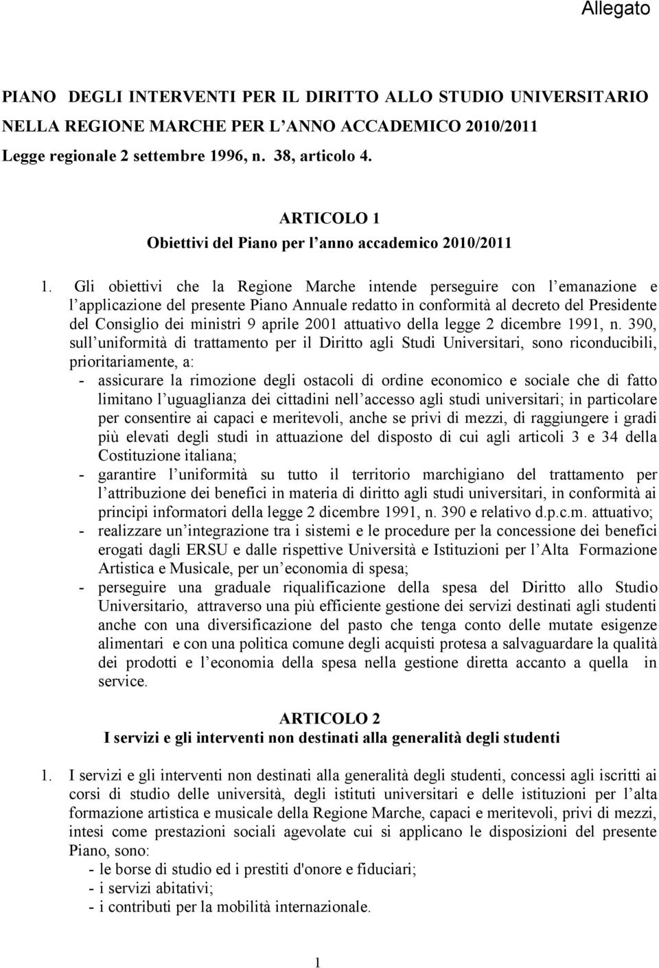 Gli obiettivi che la Regione Marche intende perseguire con l emanazione e l applicazione del presente Piano Annuale redatto in conformità al decreto del Presidente del Consiglio dei ministri 9 aprile