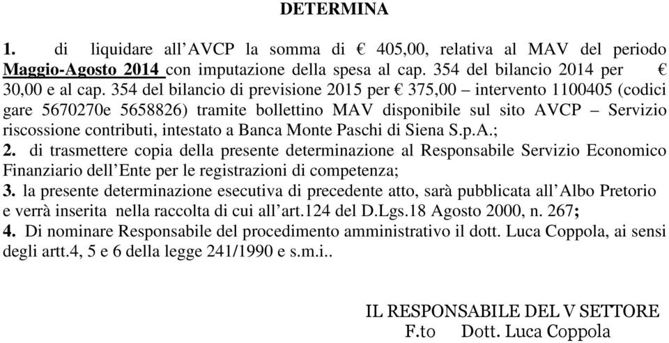 Monte Paschi di Siena S.p.A.; 2. di trasmettere copia della presente determinazione al Responsabile Servizio Economico Finanziario dell Ente per le registrazioni di competenza; 3.