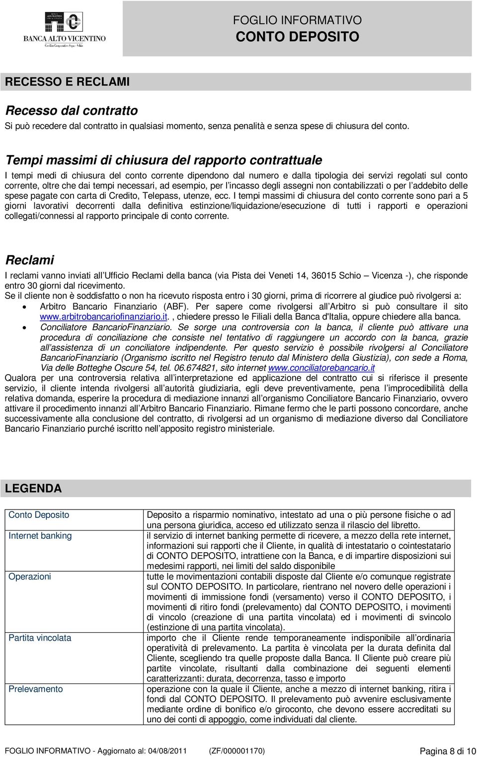 necessari, ad esempio, per l incasso degli assegni non contabilizzati o per l addebito delle spese pagate con carta di Credito, Telepass, utenze, ecc.