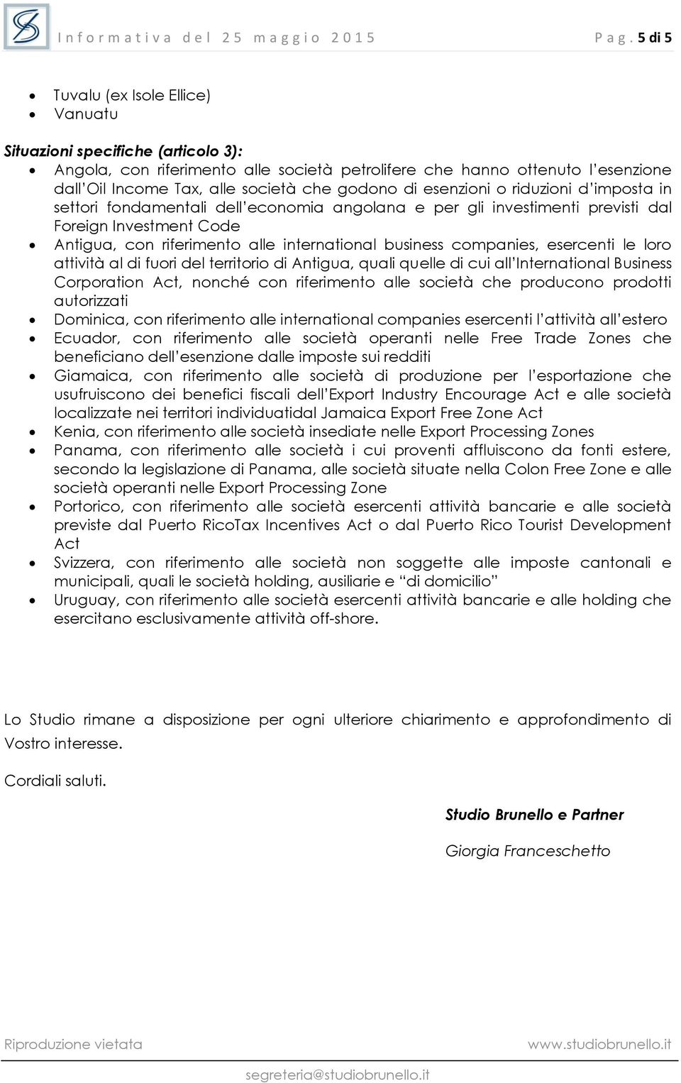 godono di esenzioni o riduzioni d imposta in settori fondamentali dell economia angolana e per gli investimenti previsti dal Foreign Investment Code Antigua, con riferimento alle international