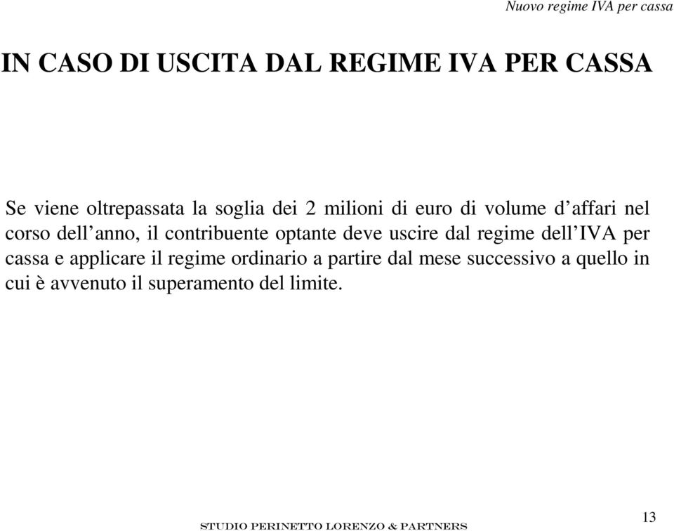 il contribuente optante deve uscire dal regime dell IVA per cassa e applicare il