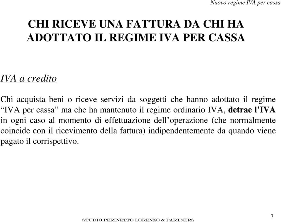 mantenuto il regime ordinario IVA, detrae l IVA in ogni caso al momento di effettuazione dell operazione