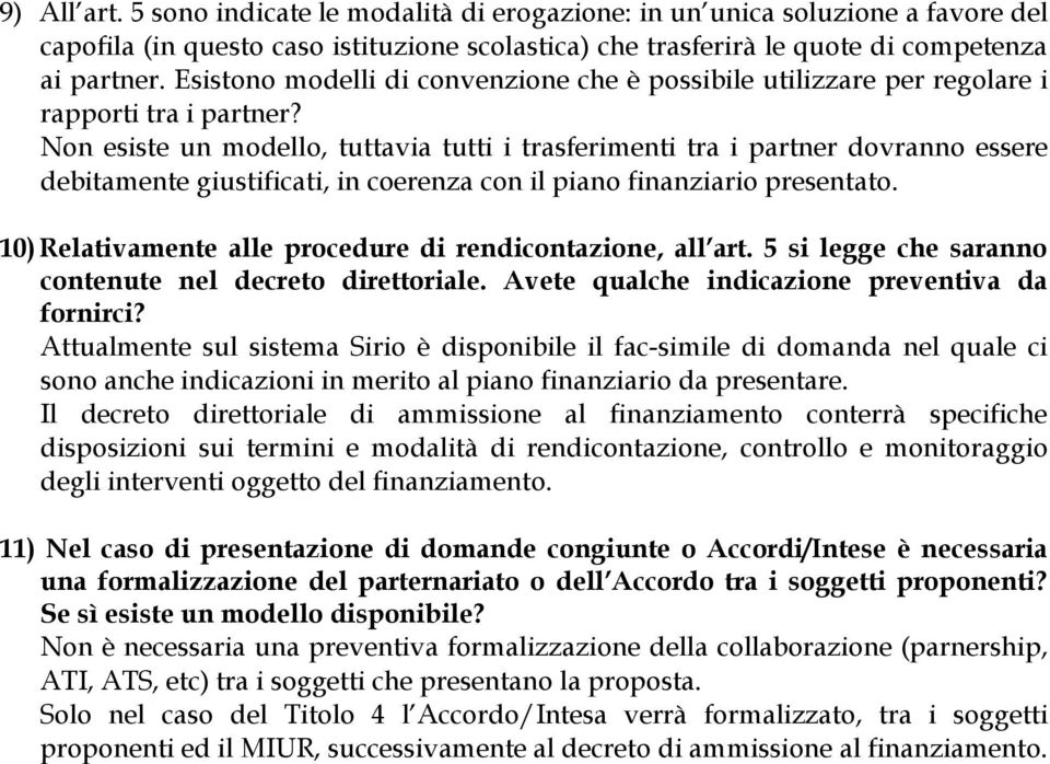 Non esiste un modello, tuttavia tutti i trasferimenti tra i partner dovranno essere debitamente giustificati, in coerenza con il piano finanziario presentato.