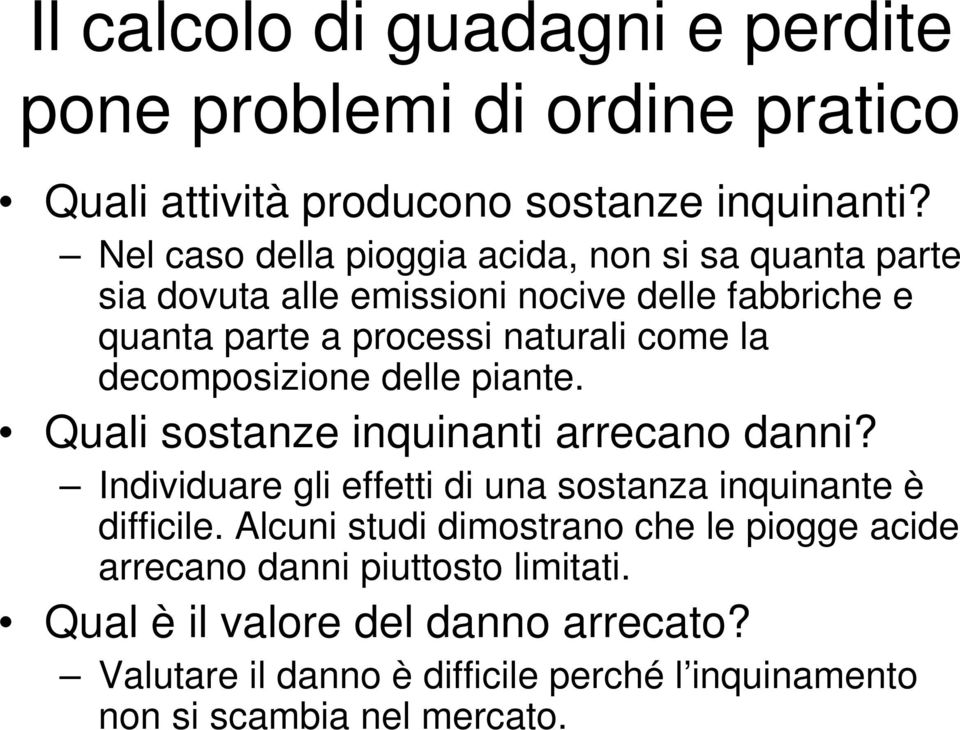 decomposizione delle piante. Quali sostanze inquinanti arrecano danni? Individuare gli effetti di una sostanza inquinante è difficile.