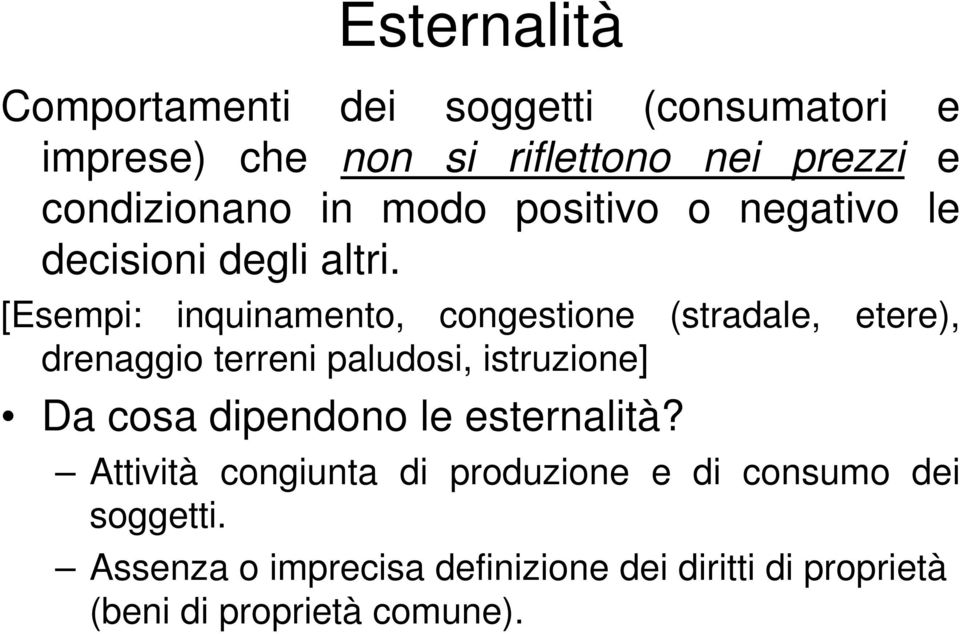 [Esempi: inquinamento, congestione (stradale, etere), drenaggio terreni paludosi, istruzione] Da cosa