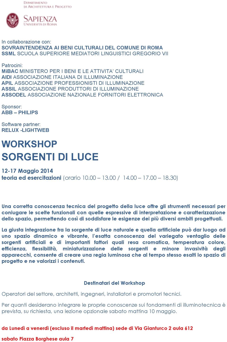 ABB PHILIPS Software partner: RELUX -LIGHTWEB WORKSHOP SORGENTI DI LUCE 12-17 Maggio 2014 teoria ed esercitazioni (orario 10.00 13.00 / 14.00 17.00 18.