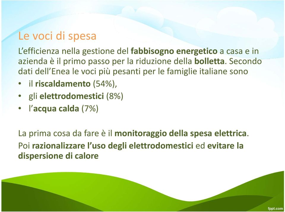 Secondo dati dell Enea le voci più pesanti per le famiglie italiane sono il riscaldamento (54%), gli