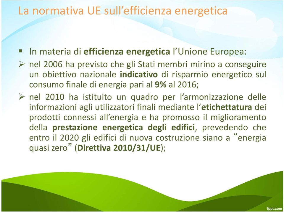 per l armonizzazione delle informazioni agli utilizzatori finali mediante l etichettatura dei prodotti connessi all energia e ha promosso il