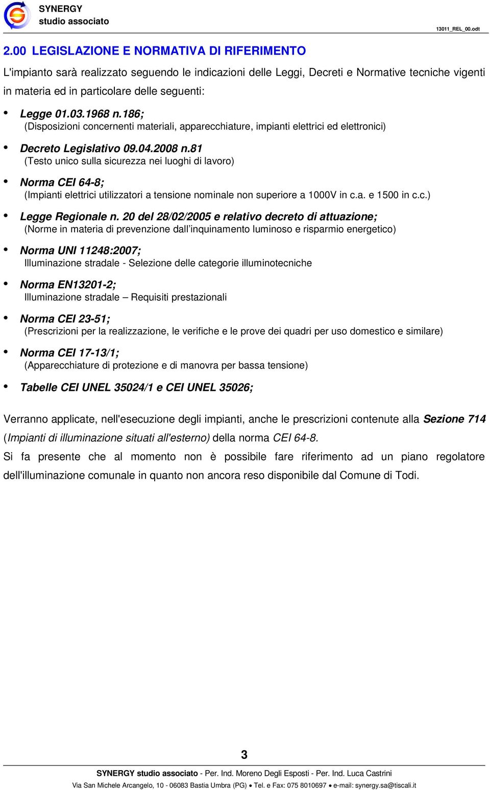 03.1968 n.186; (Disposizioni concernenti materiali, apparecchiature, impianti elettrici ed elettronici) Decreto Legislativo 09.04.2008 n.