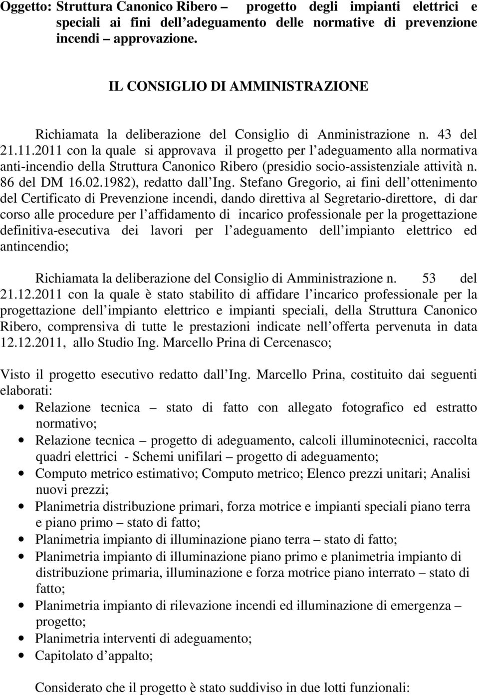 2011 con la quale si approvava il progetto per l adeguamento alla normativa anti-incendio della Struttura Canonico Ribero (presidio socio-assistenziale attività n. 86 del DM 16.02.