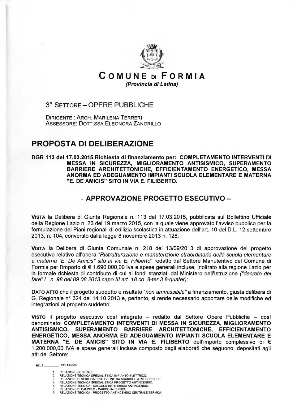 2015 Richiesta di finanziamento per: COMPLETAMENTO INTERVENTI DI MESSA IN SICUREZZA, MIGLIORAMENTO ANTISISMICO, SUPERAMENTO BARRIERE ARCHITETTONICHE, EFFICIENTAMENTO ENERGETICO, MESSA ANORMA ED