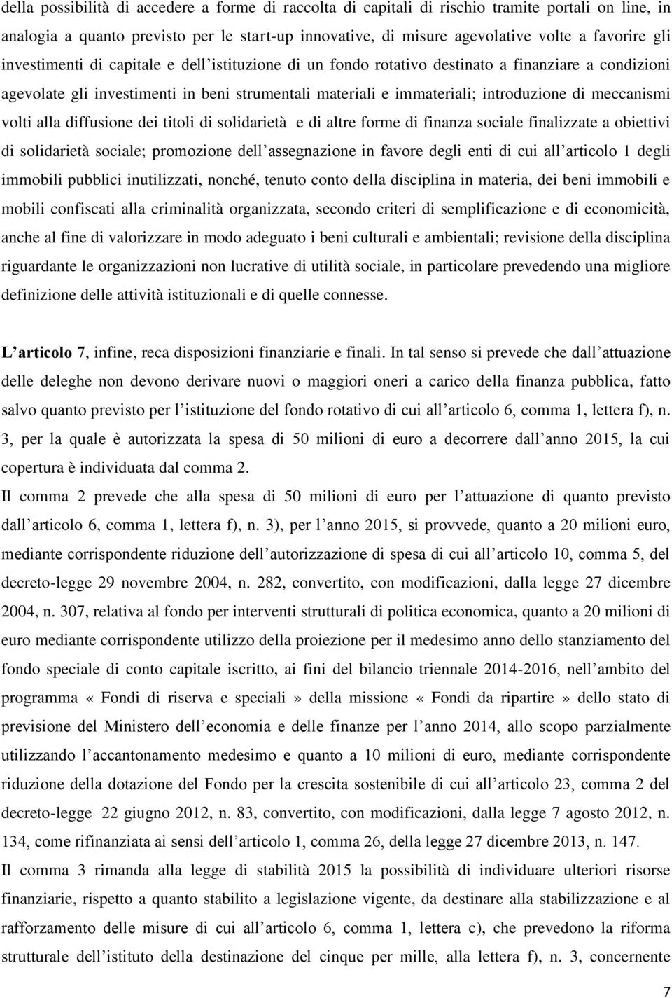 volti alla diffusione dei titoli di solidarietà e di altre forme di finanza sociale finalizzate a obiettivi di solidarietà sociale; promozione dell assegnazione in favore degli enti di cui all