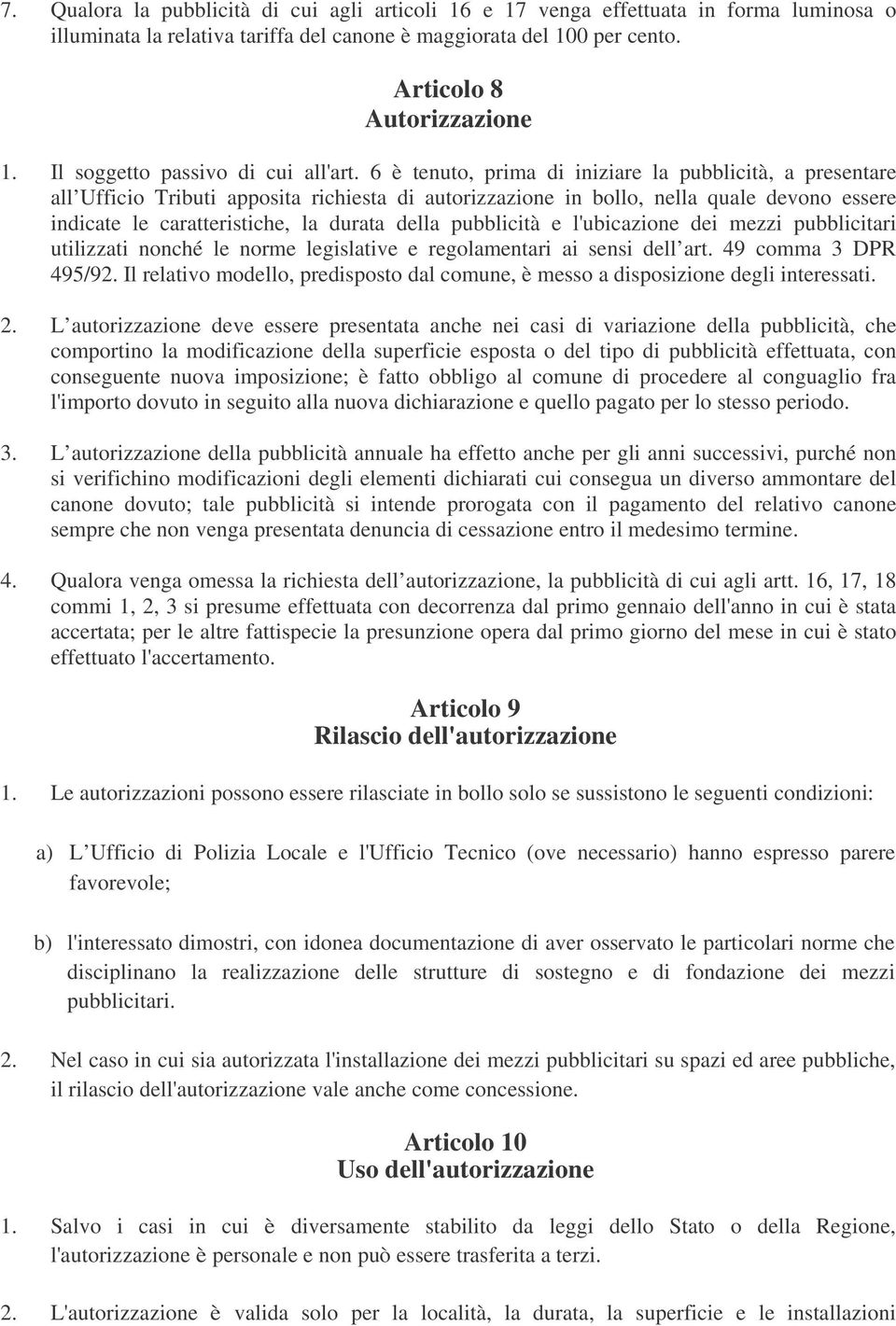 6 è tenuto, prima di iniziare la pubblicità, a presentare all Ufficio Tributi apposita richiesta di autorizzazione in bollo, nella quale devono essere indicate le caratteristiche, la durata della