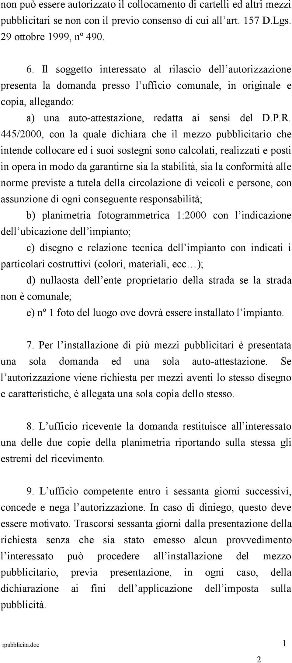 445/2000, con la quale dichiara che il mezzo pubblicitario che intende collocare ed i suoi sostegni sono calcolati, realizzati e posti in opera in modo da garantirne sia la stabilità, sia la