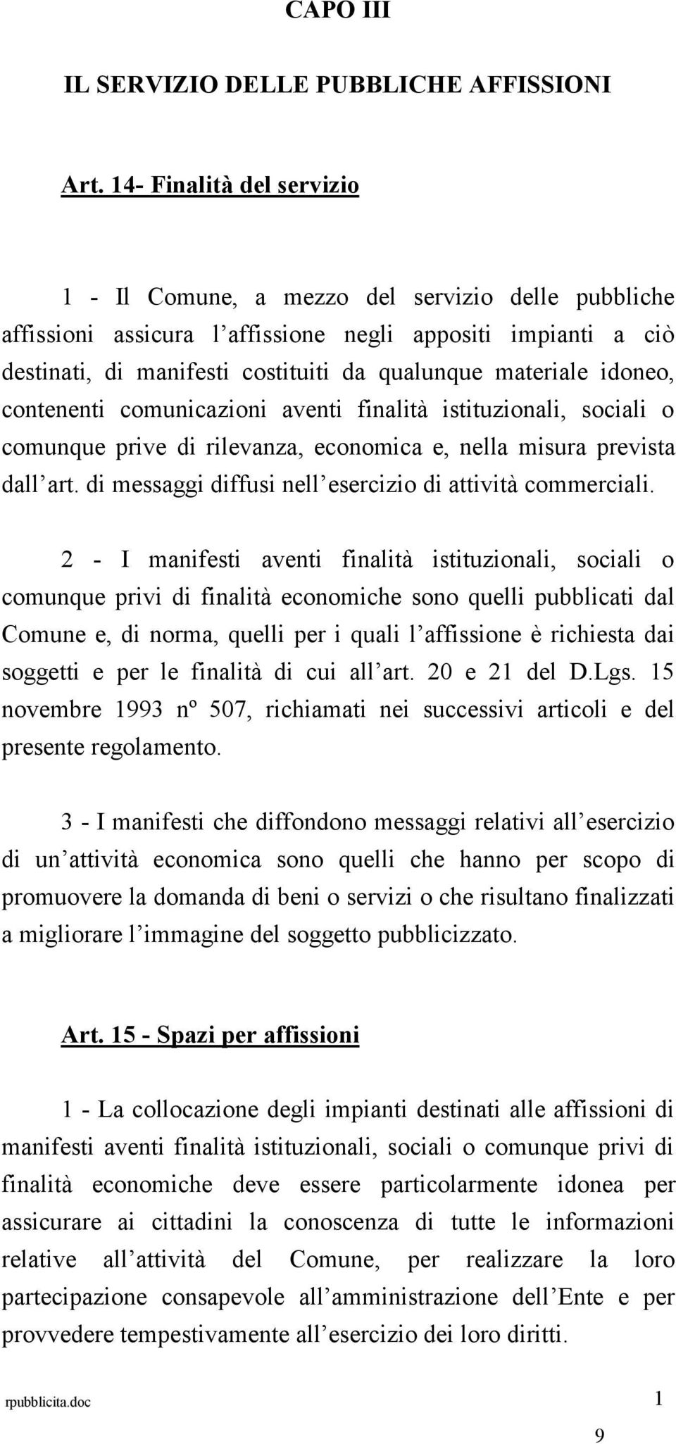 idoneo, contenenti comunicazioni aventi finalità istituzionali, sociali o comunque prive di rilevanza, economica e, nella misura prevista dall art.