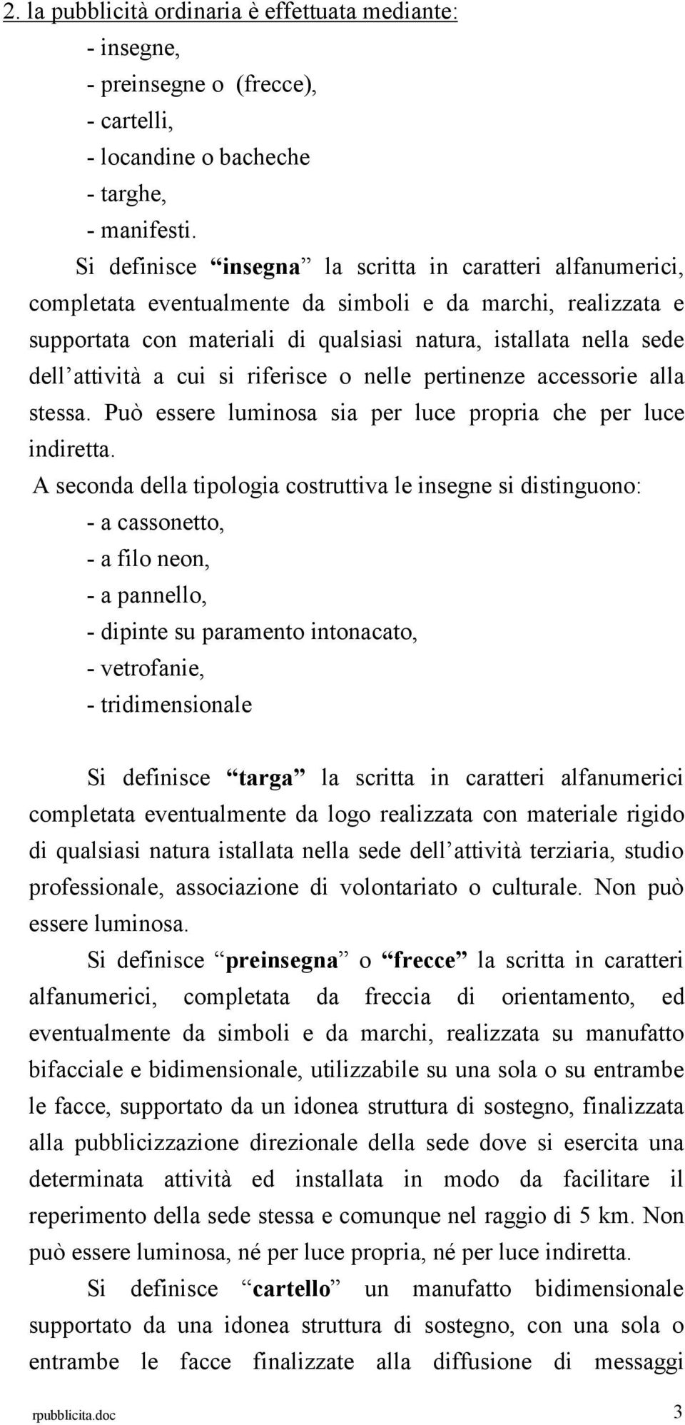 attività a cui si riferisce o nelle pertinenze accessorie alla stessa. Può essere luminosa sia per luce propria che per luce indiretta.