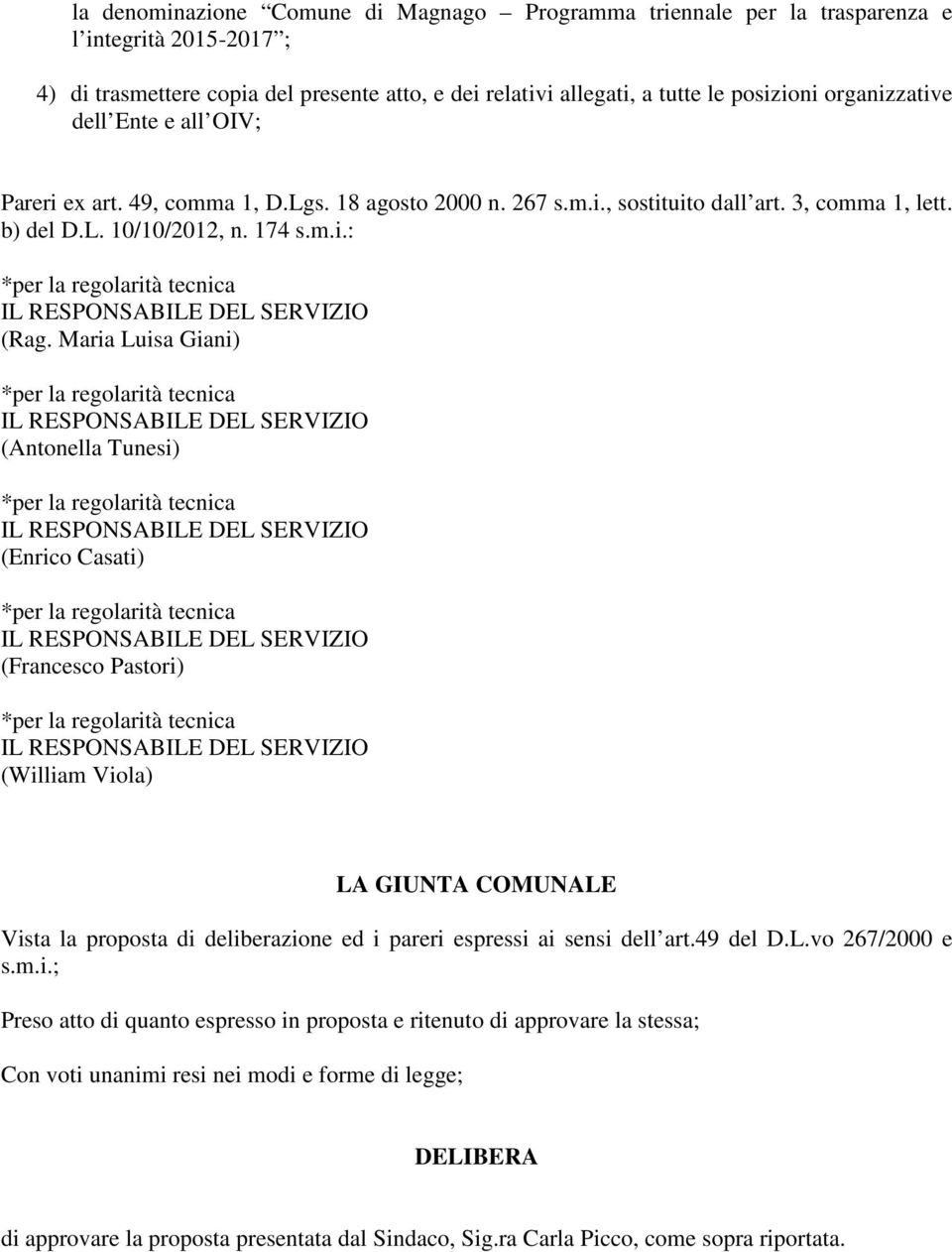 Maria Luisa Giani) (Antonella Tunesi) (Enrico Casati) (Francesco Pastori) (William Viola) LA GIUNTA COMUNALE Vista la proposta di deliberazione ed i pareri espressi ai sensi dell art.49 del D.L.vo 267/2000 e s.