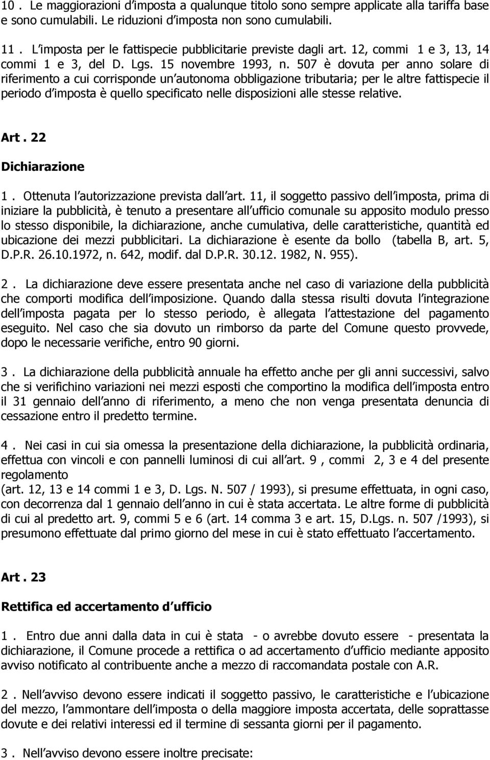 507 è dovuta per anno solare di riferimento a cui corrisponde un autonoma obbligazione tributaria; per le altre fattispecie il periodo d imposta è quello specificato nelle disposizioni alle stesse