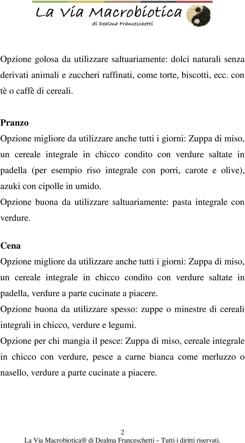 olive), azuki con cipolle in umido. Opzione buona da utilizzare saltuariamente: pasta integrale con verdure.