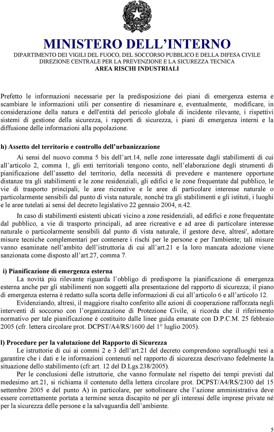 diffusione delle informazioni alla popolazione. h) Assetto del territorio e controllo dell urbanizzazione Ai sensi del nuovo comma 5 bis dell art.