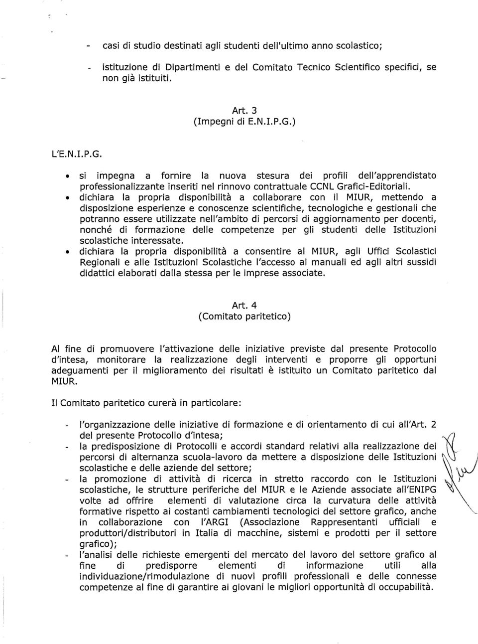 dichiara Ia propria disponibilita a collaborare con il MIUR, mettendo a disposizione esperienze e conoscenze scientifiche, tecnologiche e gestionali che potranno essere utilizzate nell'ambito di