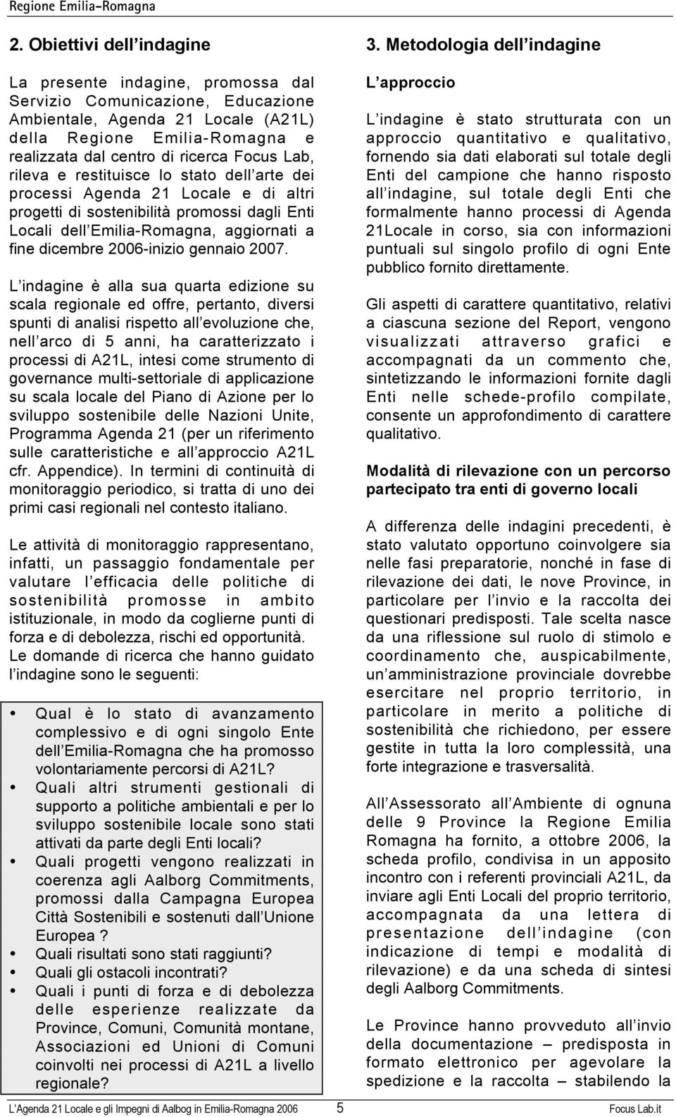 lo stato dell arte de process Agenda 21 Locale e d altr progett d sostenbltà promoss dagl Ent Local dell Emla-Romagna, aggornat a fne dcembre 2006-nzo gennao 2007.