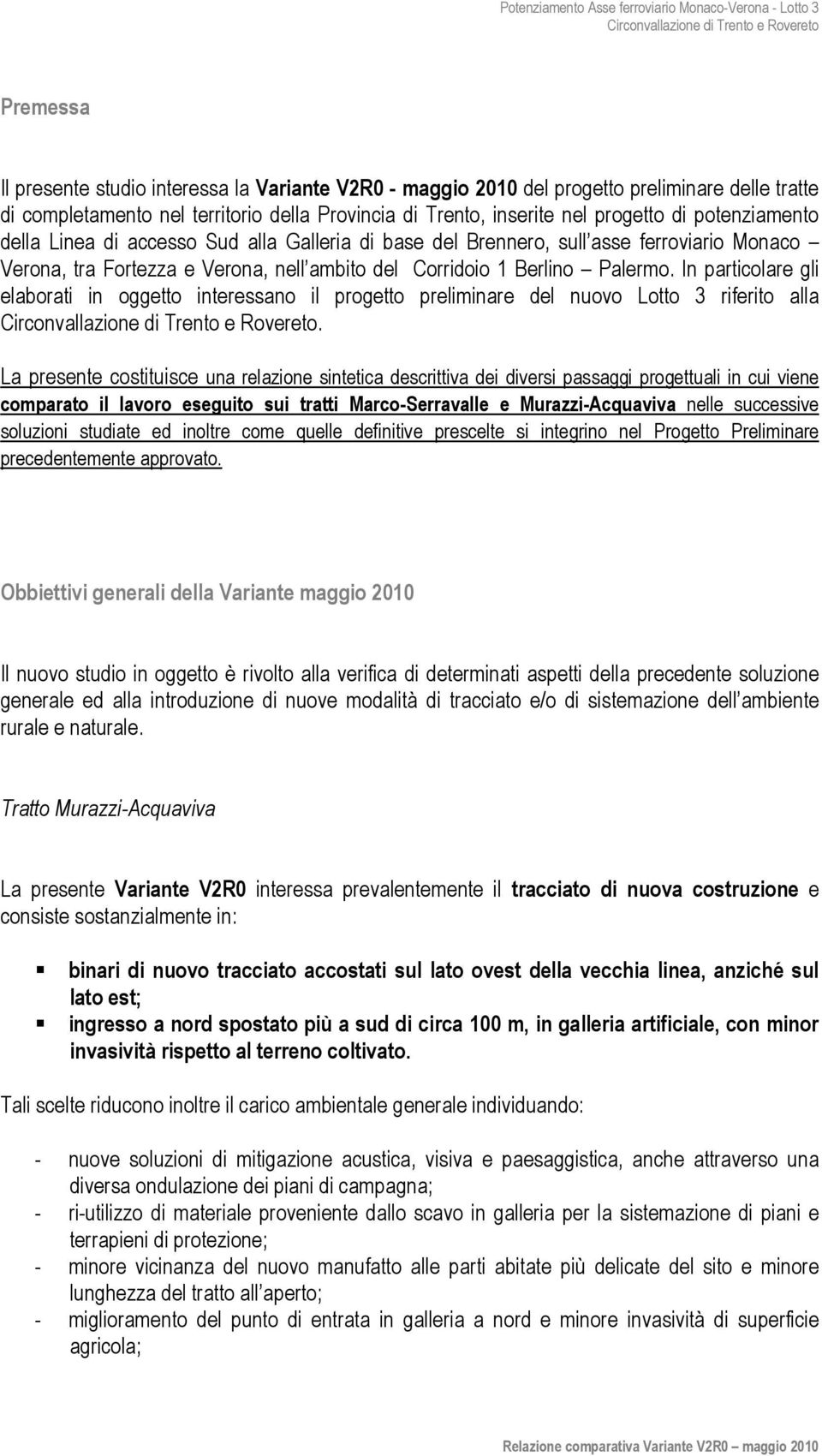 In particolare gli elaborati in oggetto interessano il progetto preliminare del nuovo Lotto 3 riferito alla.