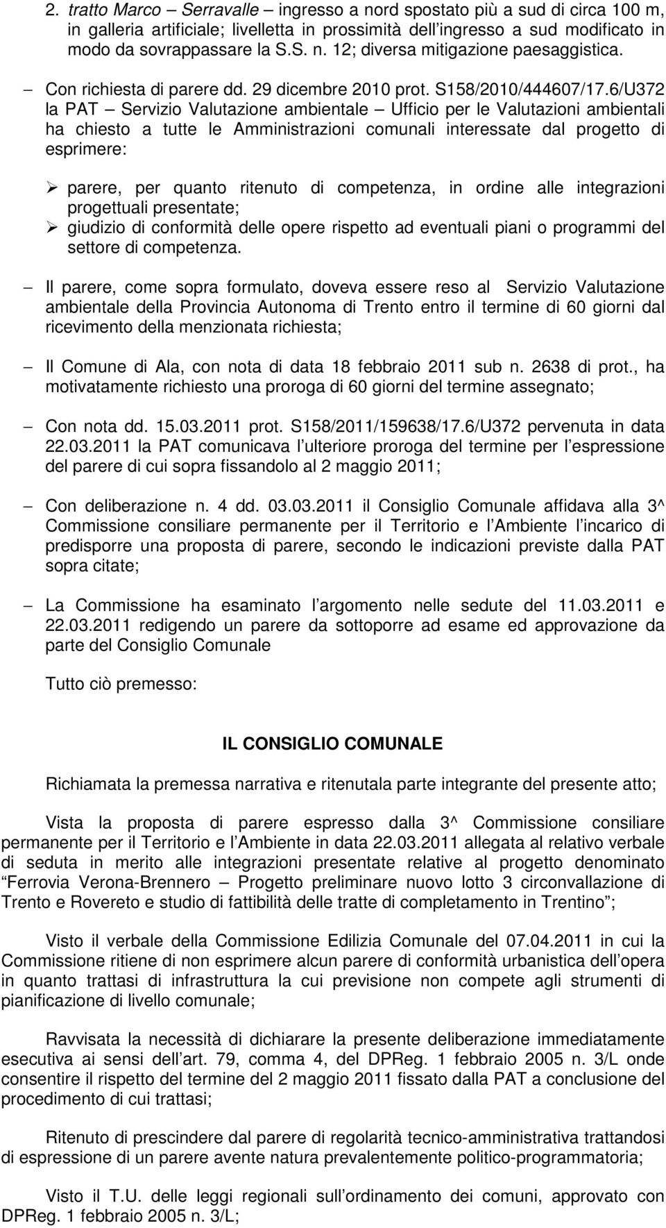 6/U372 la PAT Servizio Valutazione ambientale Ufficio per le Valutazioni ambientali ha chiesto a tutte le Amministrazioni comunali interessate dal progetto di esprimere: parere, per quanto ritenuto