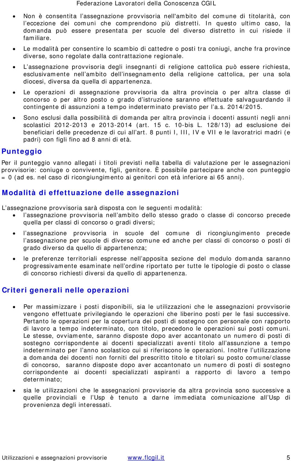 Le modalità per consentire lo scambio di cattedre o posti tra coniugi, anche fra province diverse, sono regolate dalla contrattazione regionale.