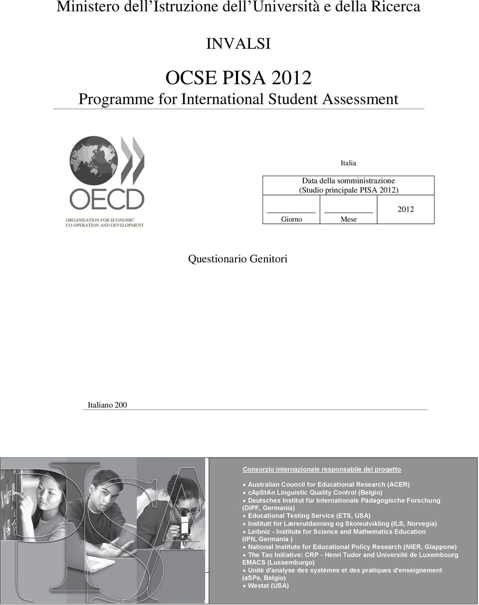 Research (ACER) capstan Linguistic Quality Control (Belgio) Deutsches Institut für Internationale Pädagogische Forschung (DIPF, Germania) Educational Testing Service (ETS, USA) Institutt for