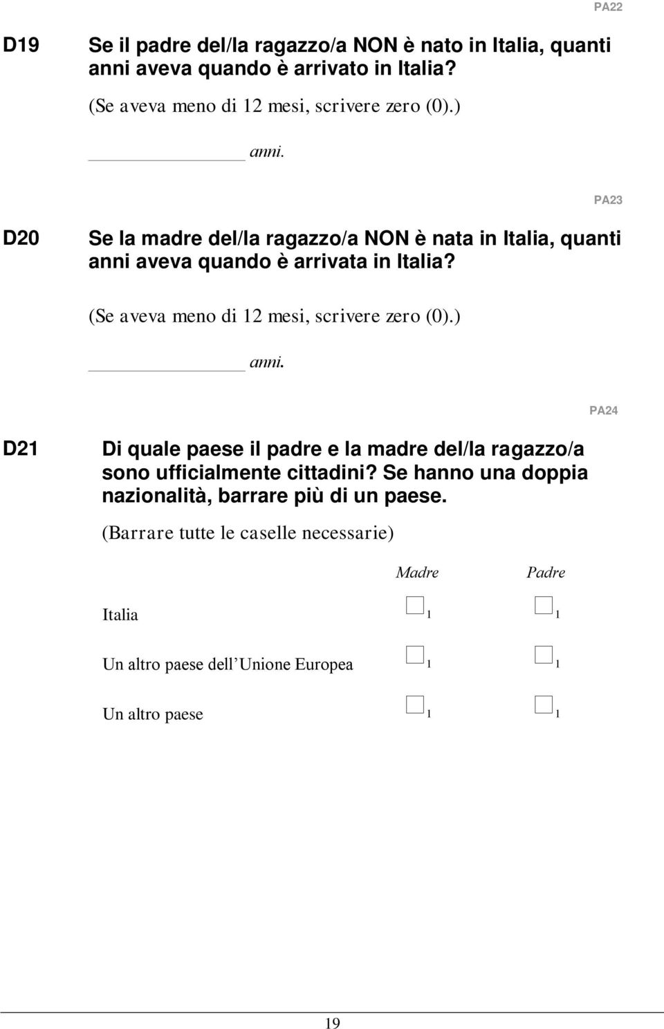 PA23 D20 Se la madre del/la ragazzo/a NON è nata in Italia, quanti anni aveva quando è arrivata in Italia?