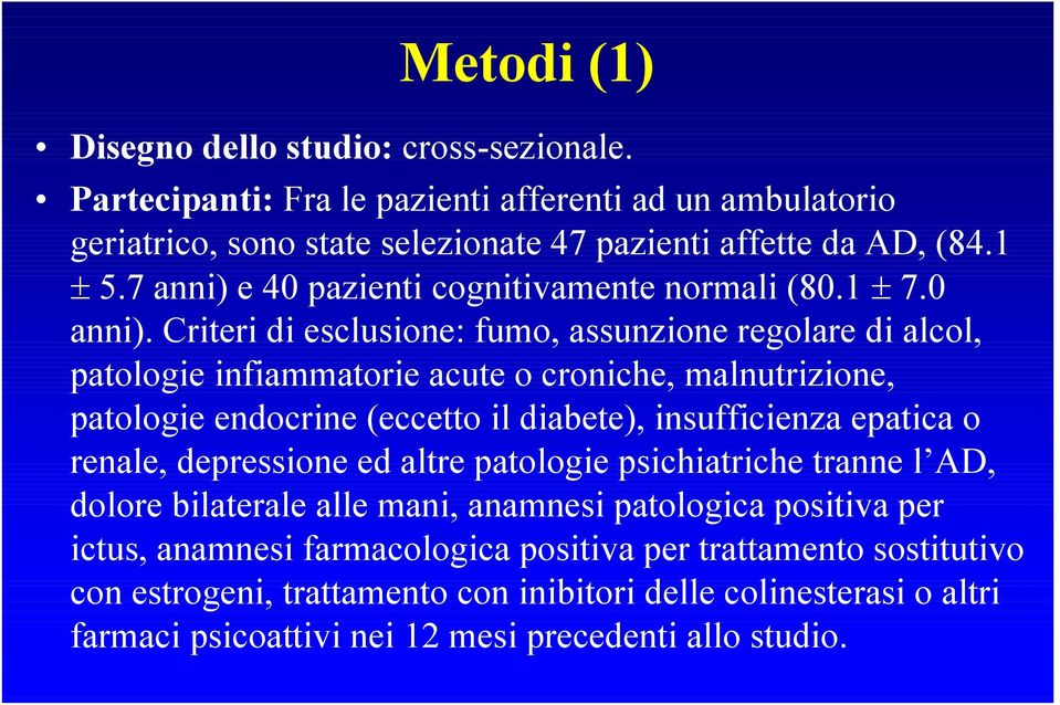 Criteri di esclusione: fumo, assunzione regolare di alcol, patologie infiammatorie acute o croniche, malnutrizione, patologie endocrine (eccetto il diabete), insufficienza epatica o