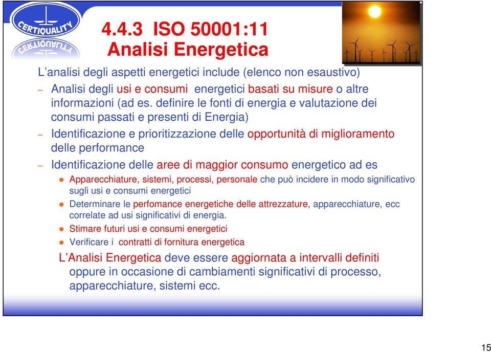 aree di maggior consumo energetico ad es Apparecchiature, sistemi, processi, personale che può incidere in modo significativo sugli usi e consumi energetici Determinare le perfomance energetiche