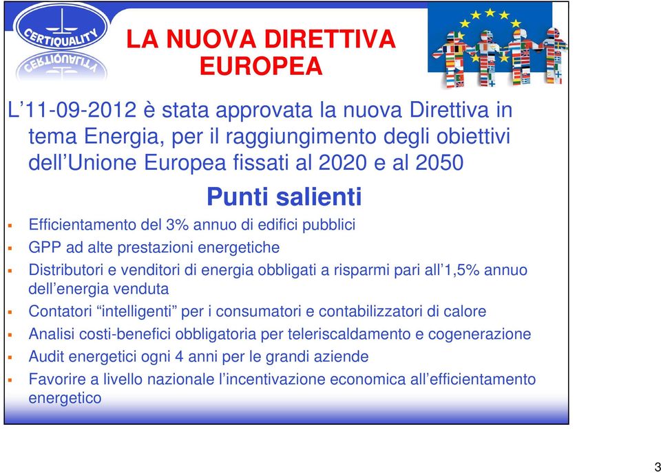 risparmi pari all 1,5% annuo dell energia venduta Contatori intelligenti per i consumatori e contabilizzatori di calore Analisi costi-benefici obbligatoria per