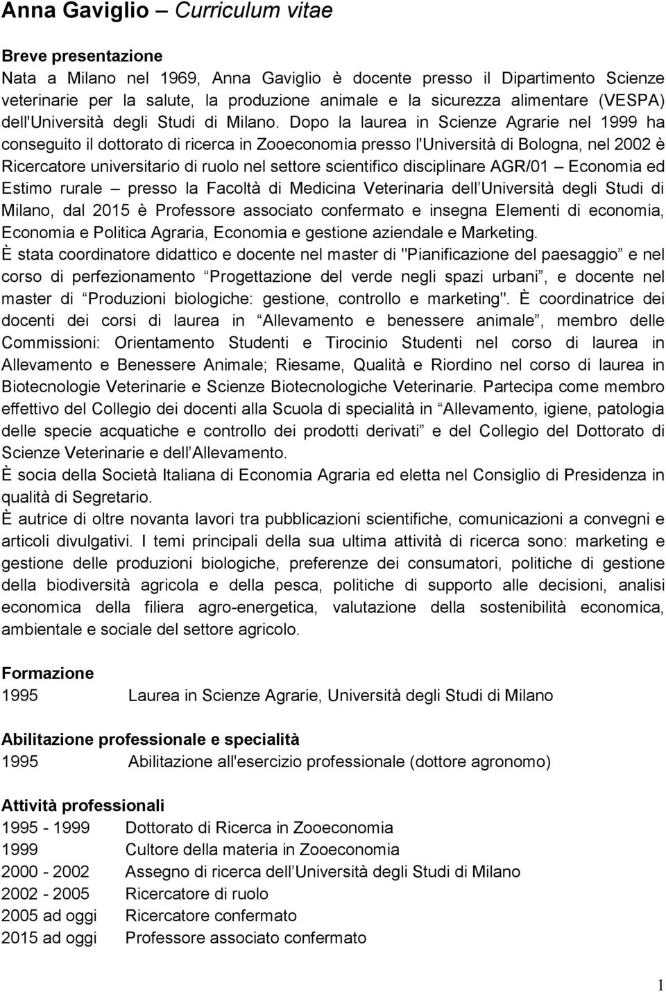 Dopo la laurea in Scienze Agrarie nel 1999 ha conseguito il dottorato di ricerca in Zooeconomia presso l'università di Bologna, nel 2002 è Ricercatore universitario di ruolo nel settore scientifico