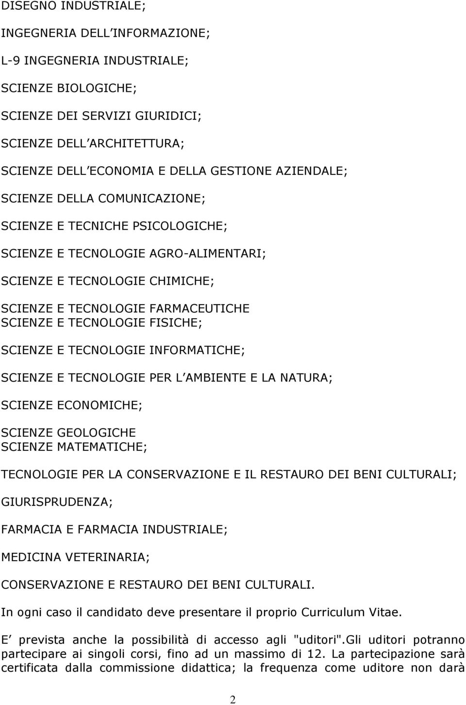 FISICHE; SCIENZE E TECNOLOGIE INFORMATICHE; SCIENZE E TECNOLOGIE PER L AMBIENTE E LA NATURA; SCIENZE ECONOMICHE; SCIENZE GEOLOGICHE SCIENZE MATEMATICHE; TECNOLOGIE PER LA CONSERVAZIONE E IL RESTAURO