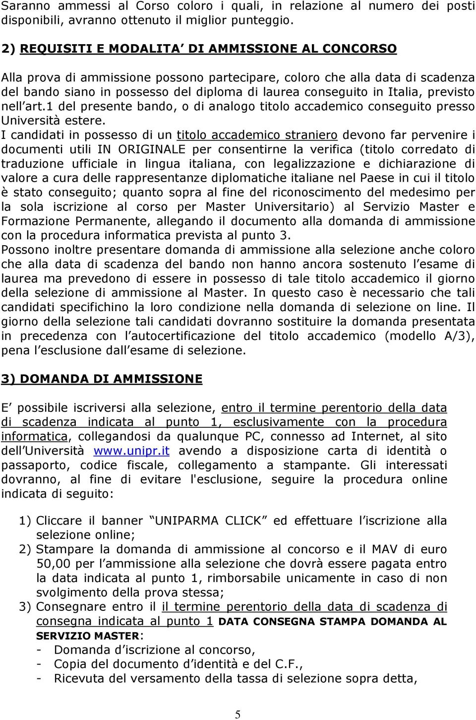 Italia, previsto nell art.1 del presente bando, o di analogo titolo accademico conseguito presso Università estere.