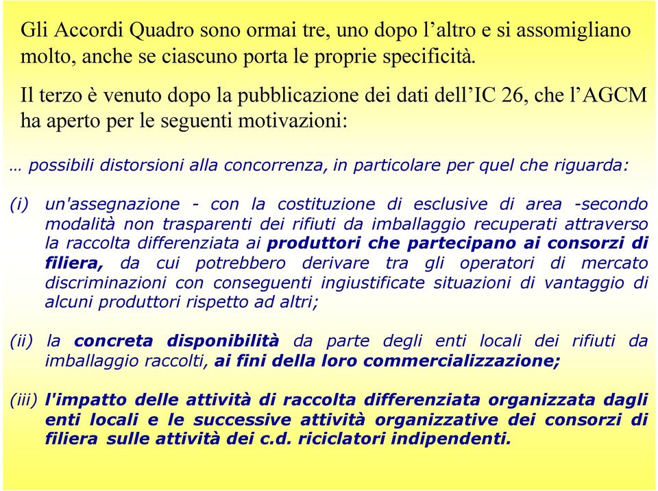 un'assegnazione - con la costituzione di esclusive di area -secondo modalità non trasparenti dei rifiuti da imballaggio recuperati attraverso la raccolta differenziata ai produttori che partecipano