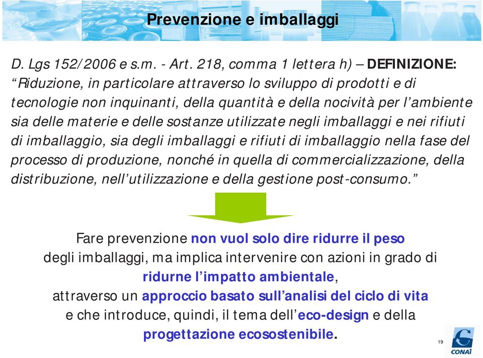 delle sostanze utilizzate negli imballaggi e nei rifiuti di imballaggio, sia degli imballaggi e rifiuti di imballaggio nella fase del processo di produzione, nonché in quella di commercializzazione,