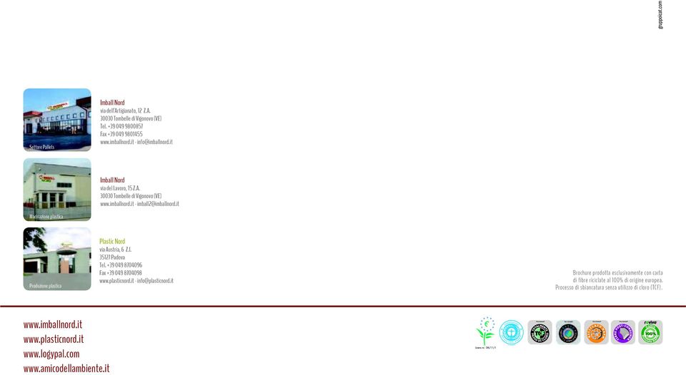 it - info@plasticnord.it Brochure prodotta esclusivamente con carta di fibre riciclate al 100% di origine europea.