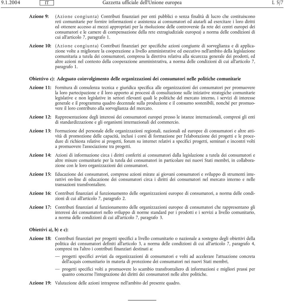 compensazione della rete extragiudiziale europea) a norma delle condizioni di cui all'articolo 7, paragrafo 1.