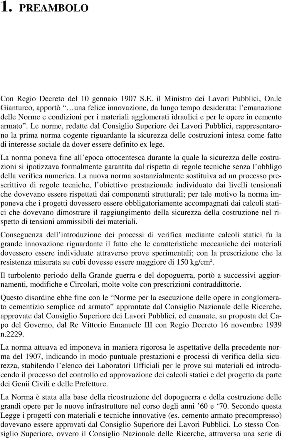 Le norme, redatte dal Consiglio Superiore dei Lavori Pubblici, rappresentarono la prima norma cogente riguardante la sicurezza delle costruzioni intesa come fatto di interesse sociale da dover essere