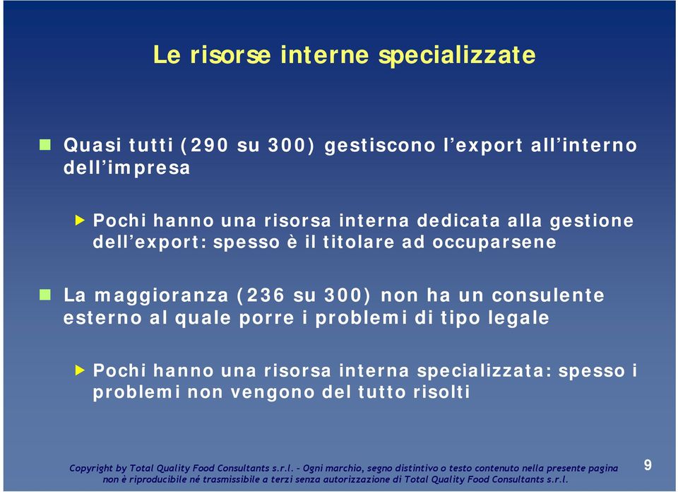 occuparsene La maggioranza (236 su 300) non ha un consulente esterno al quale porre i problemi di tipo